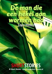 De man die een hekel<br>aan wormen had<br>Van: Edgar Wallace<br>Stem: P. van Eerdenburg<br>Speelduur:25'32"