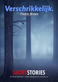 Verschrikkelijk<br>Van: Fredric Brown<br>Stem: Eltjo Herder<br>Speelduur:07'05"