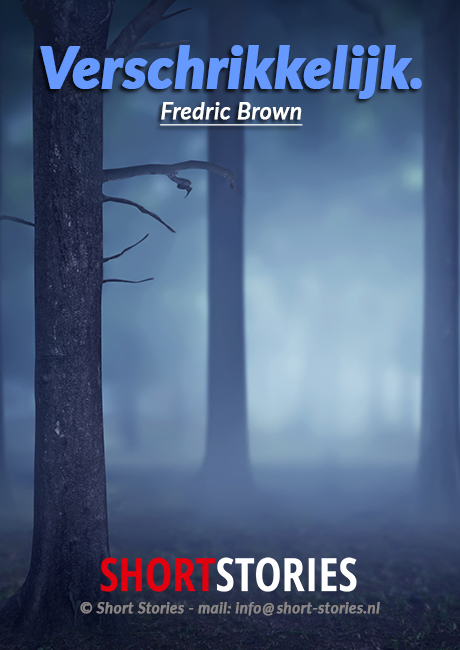 Verschrikkelijk<br>Van: Fredric Brown<br>Stem: Eltjo Herder<br>Speelduur:07'05"